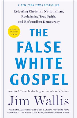 The False White Gospel: Rejecting Christian Nationalism, Reclaiming True Faith, and Refounding Democracy von St. Martin's Essentials