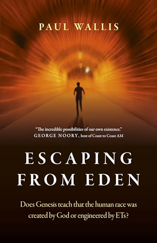 Escaping from Eden: Does Genesis Teach That the Human Race Was Created by God or Engineered by ETs? von Axis Mundi Books