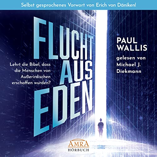 FLUCHT AUS EDEN. Selbst gesprochenes Vorwort von Erich von Däniken (Ungekürzte Lesung): Lehrt die Bibel, dass die Menschen von Außerirdischen ... Zeit!: Von Däniken selbst hoch gelobt)