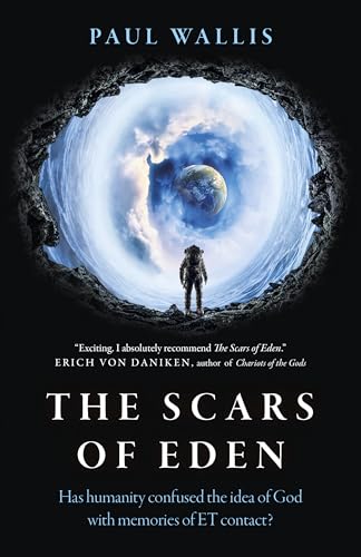The Scars of Eden: Has Humanity Confused the Idea of God With Memories of ET Contact? The Scars of Eden: Has Humanity Confused the Idea of God With Memories of ET Contact?