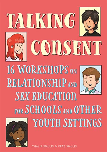 Talking Consent: 16 Workshops on Relationship and Sex Education for Schools and Other Youth Settings von Jessica Kingsley Publishers