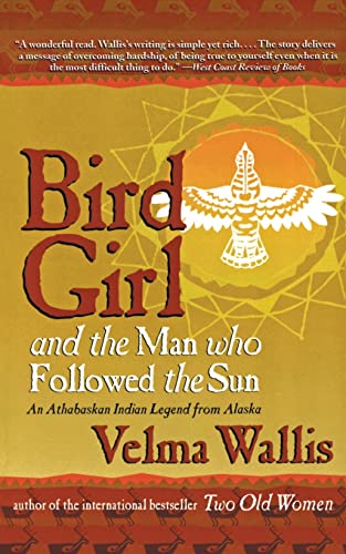 Bird Girl and the Man Who Followed the Sun: An Athabaskan Legend from Alaska