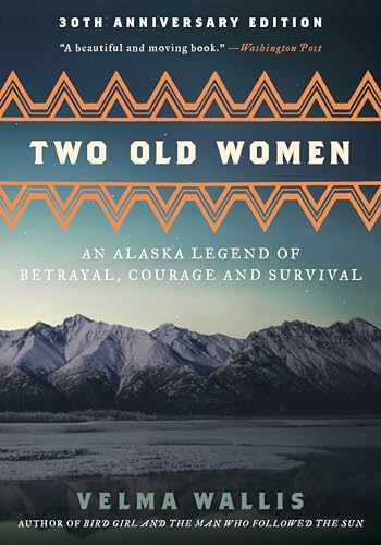 Two Old Women, 20th Anniversary Edition: An Alaska Legend Of Betrayal, Courage And Survival