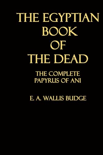 The Egyptian Book of the Dead: The Complete Papyrus of Ani von Independently published
