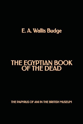 The Egyptian Book of the Dead: The Papyrus of Ani in the British Museum von Independently published