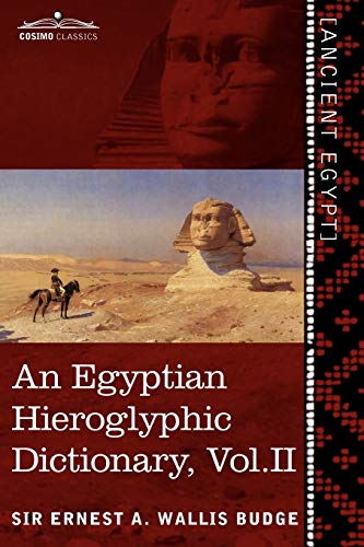 An Egyptian Hieroglyphic Dictionary (in Two Volumes), Vol. II: With an Index of English Words, King List and Geographical List with Indexes, List of von Cosimo Classics