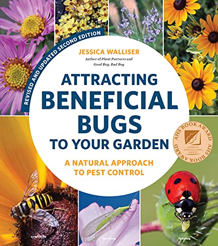 Attracting Beneficial Bugs to Your Garden, Revised and Updated Second Edition: A Natural Approach to Pest Control Attracting Beneficial Bugs to Your Garden, Revised and Updated Second Edition: A Natural Approach to Pest Control