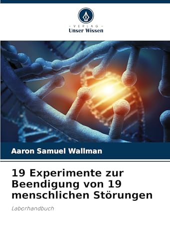 19 Experimente zur Beendigung von 19 menschlichen Störungen: Laborhandbuch von Verlag Unser Wissen