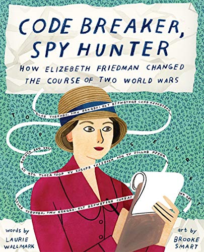 Code Breaker, Spy Hunter: How Elizebeth Friedman Changed the Course of Two World Wars von Abrams Books for Young Readers