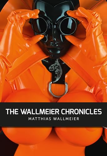 The WALLMEIER CHRONICLES: Latex & Heavy Rubber von Matthias Wallmeier: Eine Chronik - a MARQUIS Hardcover von U-Line UG