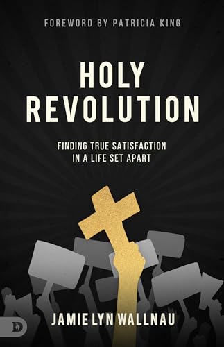 Holy Revolution: Finding True Satisfaction in a Life Set Apart