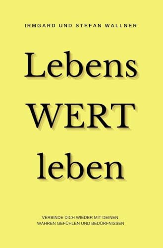 LebensWERT leben: Verbinde dich wieder mit deinen wahren Gefühlen und Bedürfnissen von tolino media