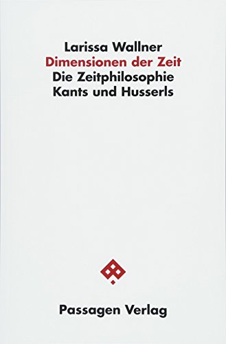 Dimensionen der Zeit: Die Zeitphilosophie Kants und Husserls (Passagen Philosophie)