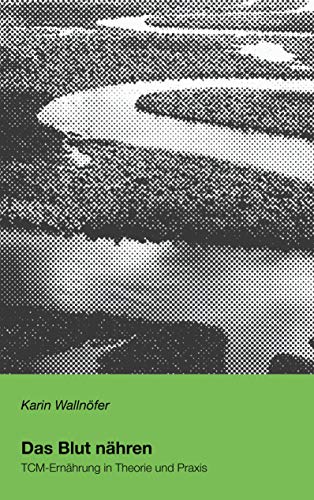 Das Blut nähren (TCM-Ernährung in Theorie und Praxis, Band 2) von Books on Demand