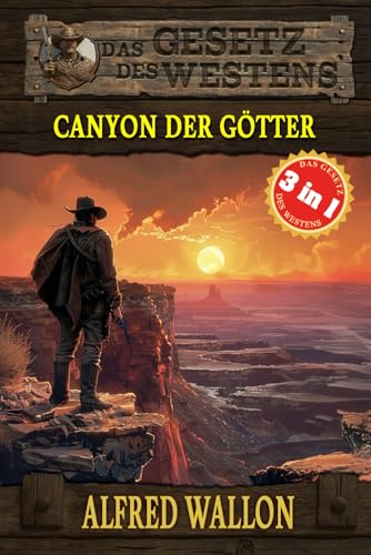 3 Western in 1: Canyon der Götter: "Canyon der Götter", "Ein Galgen für McLintock" & "Verratene Ehre" (Historische Western) (Historische Western-Reihe "Das Gesetz des Westens", Band 13) von EK-2 Publishing