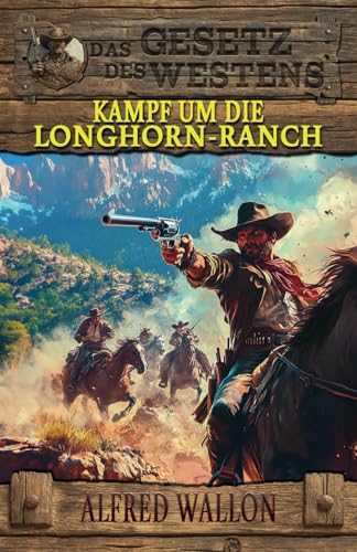 Kampf um die Longhorn-Ranch: Historischer Western (Historische Western-Reihe "Das Gesetz des Westens", Band 6) von EK-2 Publishing