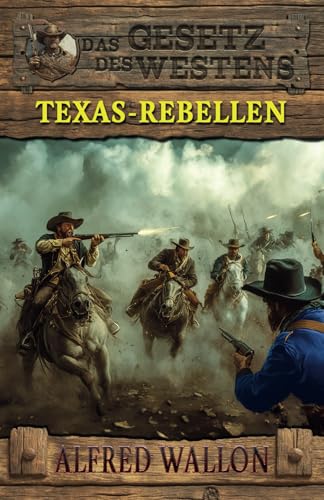 Texas-Rebellen: Historischer Western (Historische Western-Reihe "Das Gesetz des Westens", Band 3) von EK-2 Publishing