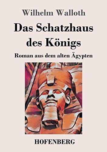 Das Schatzhaus des Königs: Roman aus dem alten Ägypten