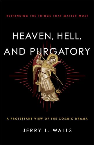 Heaven, Hell, and Purgatory: Rethinking The Things That Matter Most