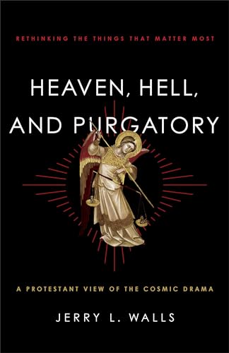 Heaven, Hell, and Purgatory: Rethinking The Things That Matter Most Heaven, Hell, and Purgatory: Rethinking The Things That Matter Most