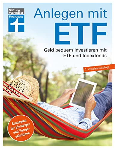 Anlegen mit ETF: Investieren statt Sparen. Vermögensaufbau und Altersvorsorge leicht gemacht: Geld bequem investieren mit ETF und Indexfonds. Strategien für Einsteiger und Fortgeschrittene von Stiftung Warentest