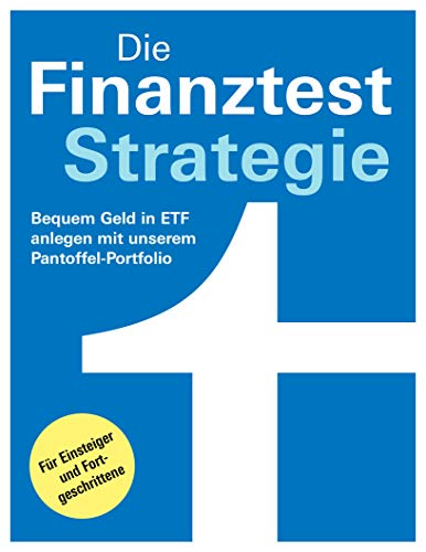 Die Finanztest-Strategie: Tipps zum Kauf - Bequem Geld in Etf anlegen mit unserem Pantoffel-Portfolio: Für Einsteiger und Fortgeschrittene von Stiftung Warentest