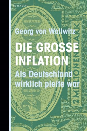 Die große Inflation: Als Deutschland wirklich pleite war von Berenberg Verlag GmbH