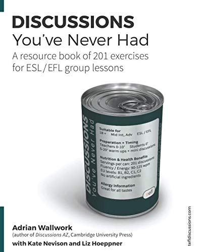 Discussions You've Never Had: A resource book of 201 exercises for ESL / EFL group lessons (TEFL Discussions, Band 6) von Independently published