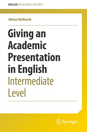 Giving an Academic Presentation in English: Intermediate Level (English for Academic Research) von Springer