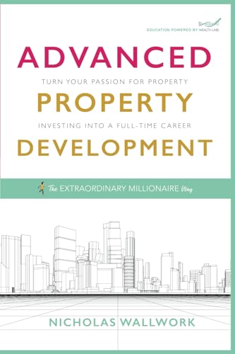 Advanced Property Development: Turn your passion for property investing into a full time career von UK Book Publishing