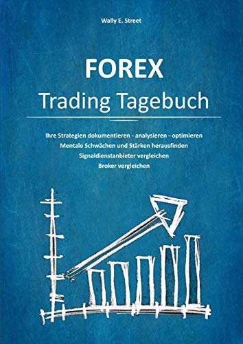 FOREX Trading Tagebuch: Ihre Handels-Strategien statistisch erfassen, auswerten, optimieren. von Independently published