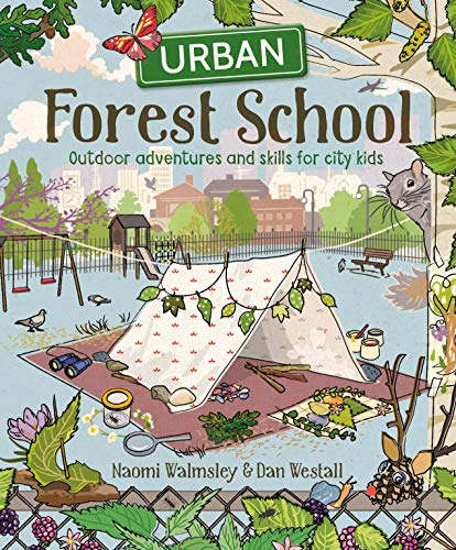 Urban Forest School Adventure: Outdoor Adventures and Skills for City Kids