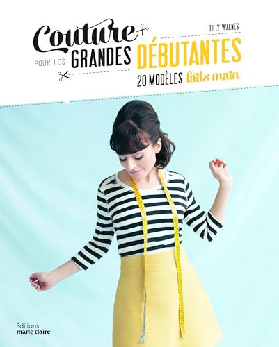 Couture pour les grandes débutantes: 20 modèles faits main