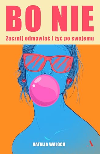 Bo NIE.: Zacznij odmawiać i żyć po swojemu von Agora