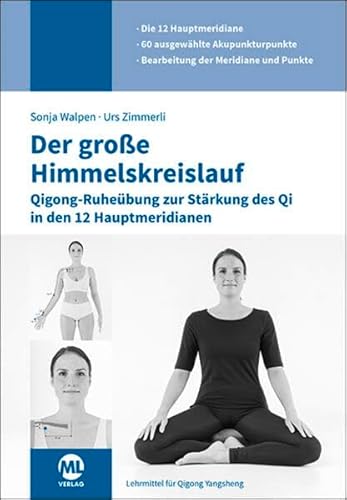 Der große Himmelskreislauf: Qigong-Ruheübung zur Stärkung des Qi in den 12 Hauptmeridianen Der große Himmelskreislauf: Qigong-Ruheübung zur Stärkung des Qi in den 12 Hauptmeridianen von mgo fachverlage GmbH & Co. KG