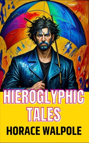 Hieroglyphic Tales: Whimsical Satires and Fantastical Reflections on Society and Storytelling Hieroglyphic Tales: Whimsical Satires and Fantastical Reflections on Society and Storytelling von Independently published