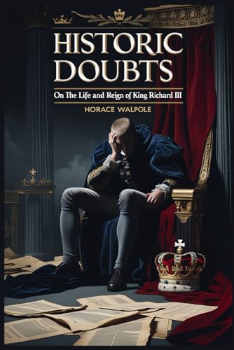Historic Doubts of the Life and Reign of King Richard the Third Historic Doubts of the Life and Reign of King Richard the Third von Independently published