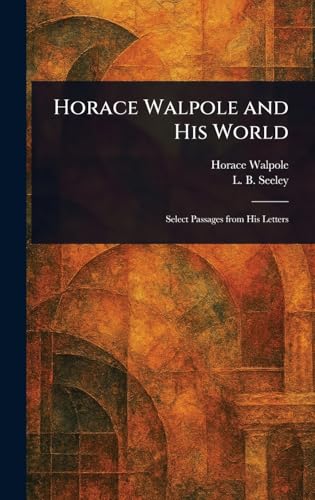 Horace Walpole and His World Horace Walpole and His World von Anson Street Press