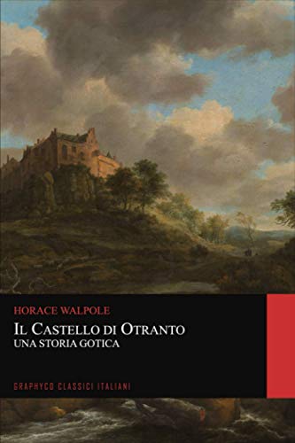 Il castello di Otranto. Una Storia Gotica (Graphyco Classici Italiani)