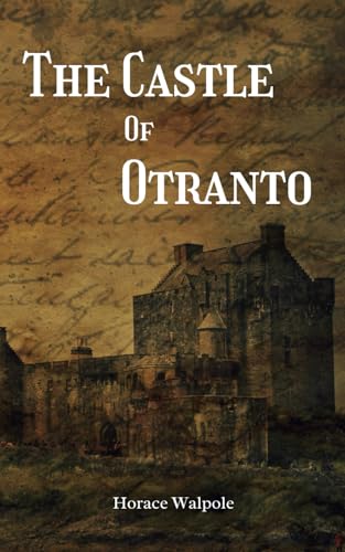 The Castle Of Otranto: A Gothic Historical Fiction Classic The Castle Of Otranto: A Gothic Historical Fiction Classic