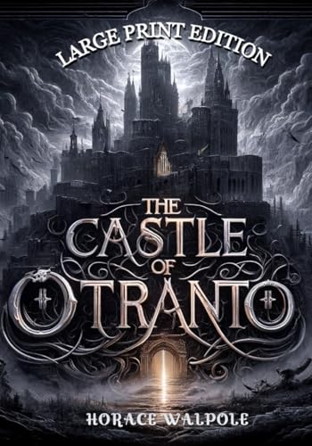 The Castle of Otranto (Large Print Edition): A Gothic Tale of Mystery, Forbidden Power, and the Supernatural von Independently published
