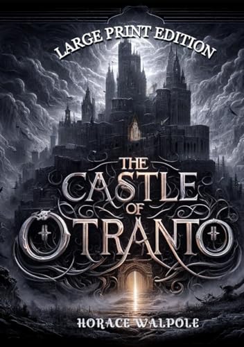 The Castle of Otranto (Large Print Edition): A Gothic Tale of Mystery, Forbidden Power, and the Supernatural von Independently published
