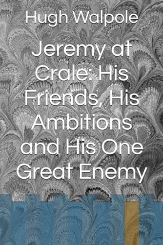 Jeremy at Crale: His Friends, His Ambitions and His One Great Enemy von Independently published