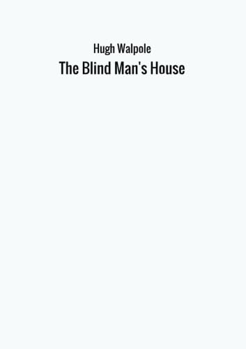The Blind Man's House von Hugh Walpole