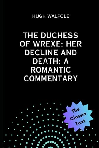 The Duchess of Wrexe: Her Decline and Death: A Romantic Commentary: (Rising City #1) von Independently published