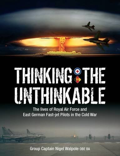 Thinking the Unthinkable: The Lives of Royal Air Force and East German Fast-Jet Pilots in the Cold War