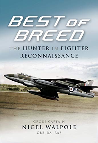 Best of Breed: The Hunter in Fighter Reconnaissance: The Hawker Hunter FR10 von Pen and Sword Aviation