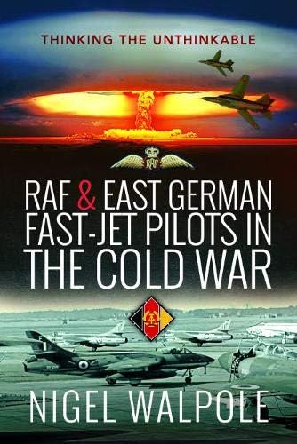 Raf & East German Fast-jet Pilots in the Cold War: Thinking the Unthinkable von Air World
