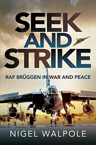 Seek and Strike: RAF Brüggen in War and Peace: Raf Brüggen in War and Peace