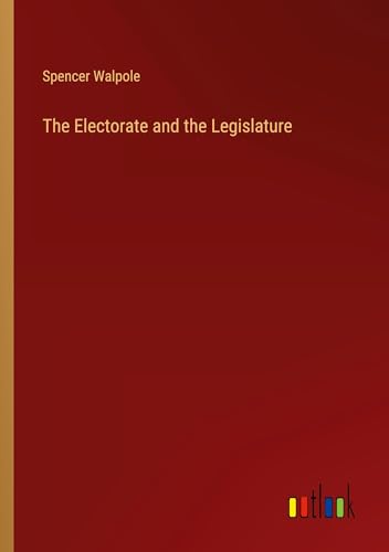 The Electorate and the Legislature von Outlook Verlag